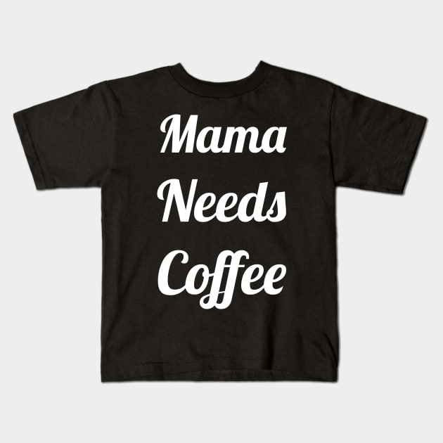 Mama Needs Coffee Kids T-Shirt by evokearo